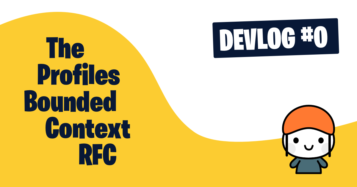 Devlog #0: The Profiles Bounded Context RFC
